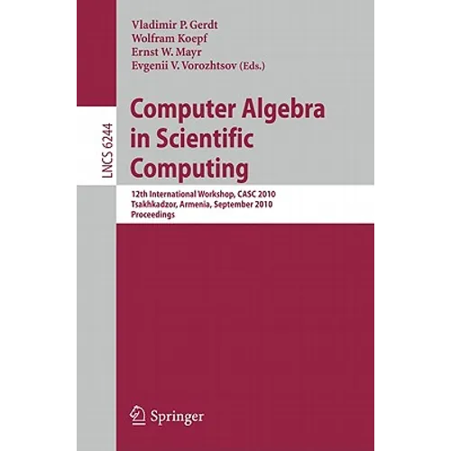 Computer Algebra in Scientific Computing: 12th International Workshop, CASC 2010, Tsakhkadzor, Armenia, September 6-12, 2010, Proceedings - Paperback