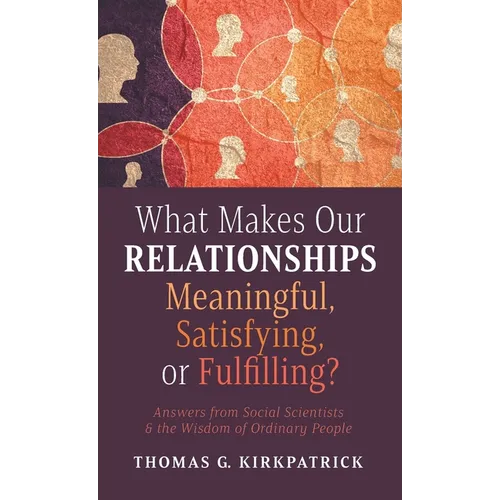 What Makes Our Relationships Meaningful, Satisfying, or Fulfilling? - Hardcover