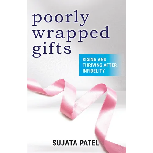 Poorly Wrapped Gifts: Rising and Thriving After Infidelity - Paperback