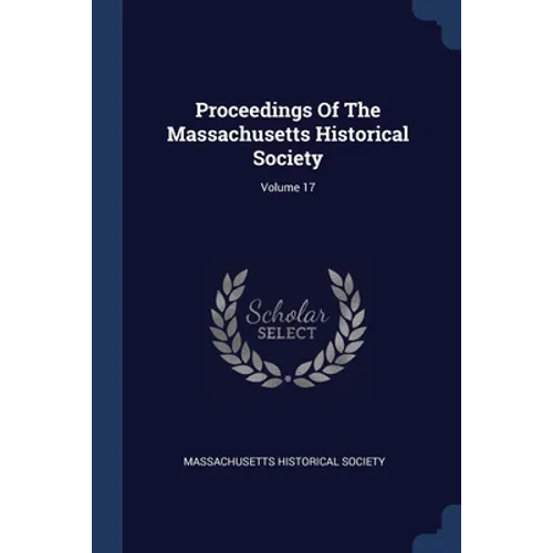 Proceedings Of The Massachusetts Historical Society; Volume 17 - Paperback