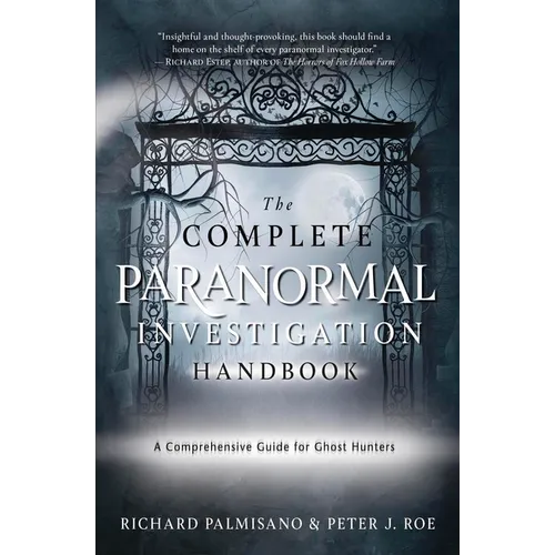 The Complete Paranormal Investigation Handbook: A Comprehensive Guide for Ghost Hunters - Paperback
