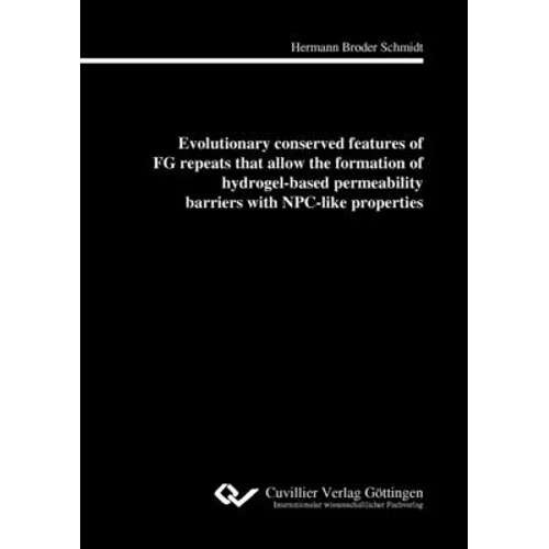 Evolutionary conserved features of FG repeats that allow the formation of hydrogel-based perme-ability barriers with NPC-like properties - Paperback