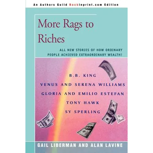More Rags to Riches: All New Stories of How Ordinary People Achieved Extraordinary Wealth! - Paperback