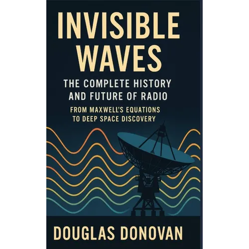 Invisible Waves: The Complete History and Future of Radio - Hardcover