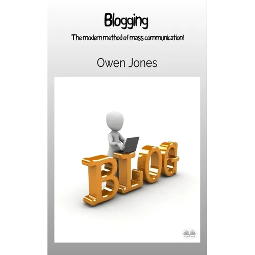 Blogging - The Modern Method Of Mass Communication! - Paperback