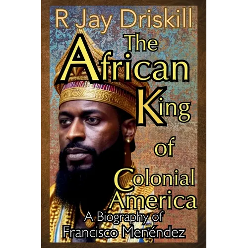 The African King of Colonial America: A Biography of Francisco Menéndez - Paperback