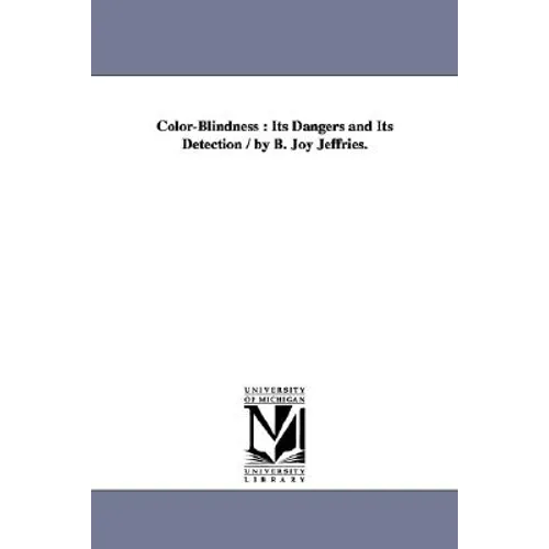 Color-Blindness: Its Dangers and Its Detection / By B. Joy Jeffries. - Paperback