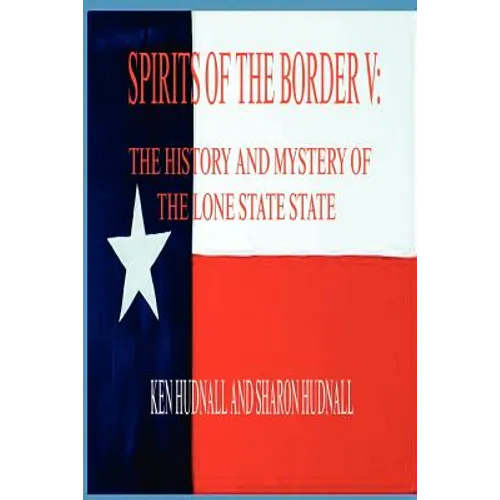 Spirits of the Border V: The History and Mystery of the Lone Star State - Paperback