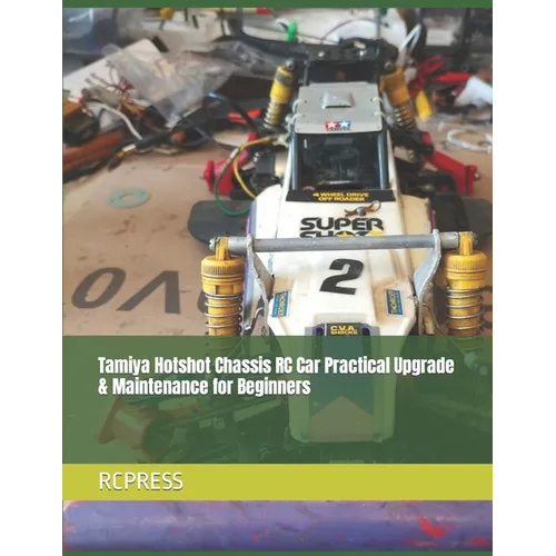 Tamiya Hotshot Chassis RC Car Practical Upgrade & Maintenance for Beginners - Paperback