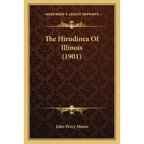 The Hirudinea Of Illinois (1901) - Paperback