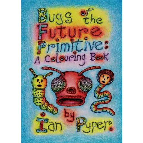 Bugs of the Future Primitive: A Colouring Book - Paperback