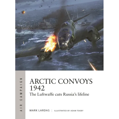 Arctic Convoys 1942: The Luftwaffe Cuts Russia's Lifeline - Paperback