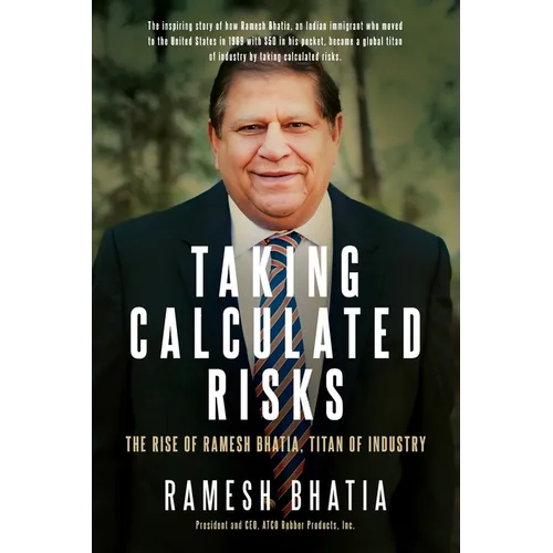 Taking Calculated Risks: The Rise of Ramesh Bhatia, Titan of Industry - Paperback
