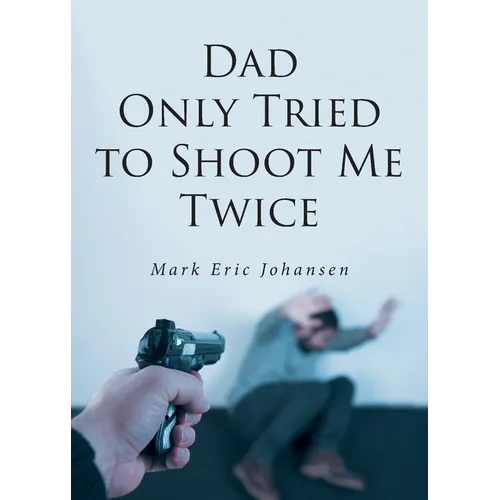 Dad Only Tried to Shoot Me Twice - Paperback