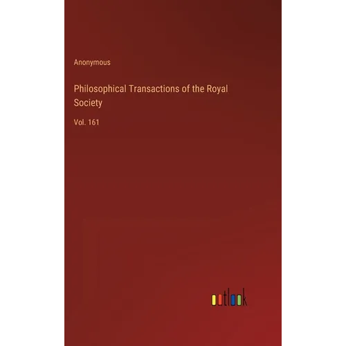 Philosophical Transactions of the Royal Society: Vol. 161 - Hardcover