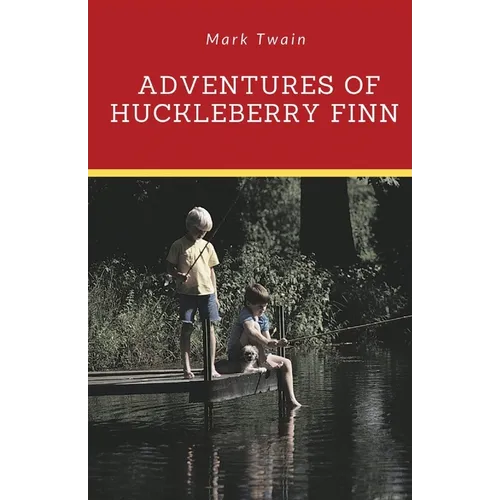 Adventures of Huckleberry Finn: A novel by Mark Twain told in the first person by Huckleberry 