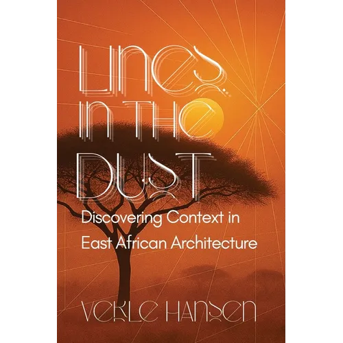 Lines in the Dust: Discovering Context in East African Architecture: Discovering Context in East African Architecture - Paperback