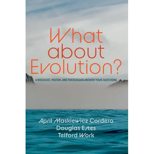 What about Evolution?: A Biologist, Pastor, and Theologian Answer Your Questions - Paperback
