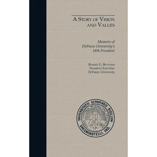 A Story of Vision and Values: Memoirs of DePauw University's 18th President - Hardcover