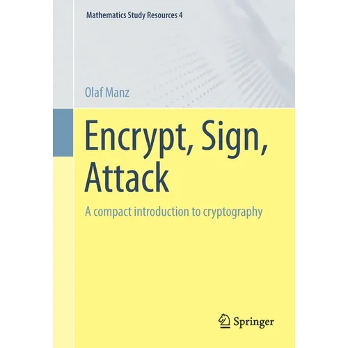 Encrypt, Sign, Attack: A Compact Introduction to Cryptography