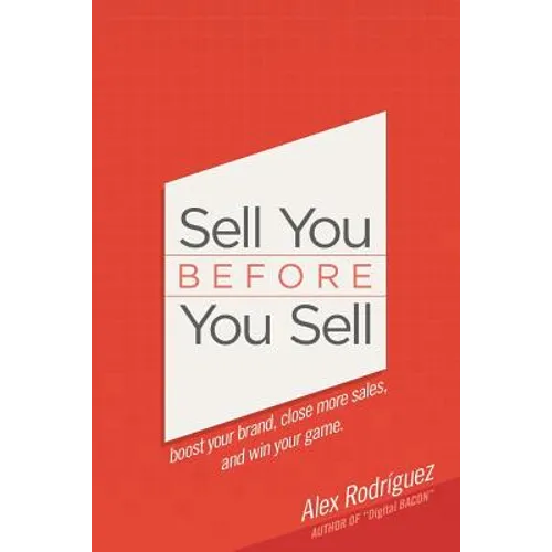 Sell You Before You Sell: Boost your brand, close more sales, and win your game. - Paperback