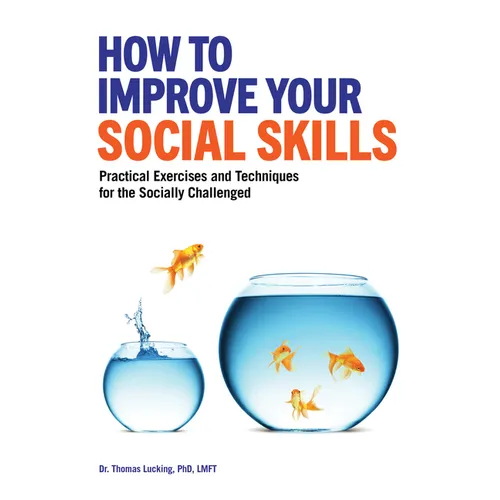 How to Improve Your Social Skills: Practical Exercises and Techniques for the Socially Challenged - Paperback