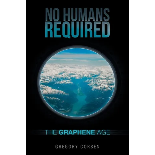No Humans Required: The Graphene Age - Paperback