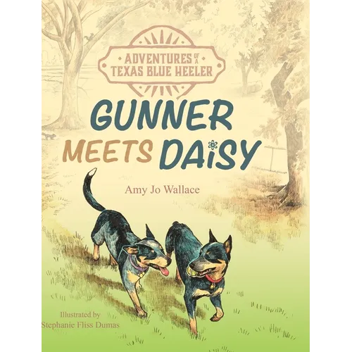 Adventures of a Texas Blue Heeler: Gunner Meets Daisy - Hardcover
