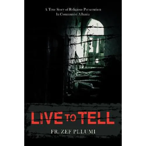 Live to Tell: A True Story of Religious Persecution in Communist Albania