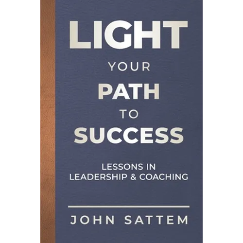 Light Your Path to Success: Lessons in Leadership & Coaching - Paperback