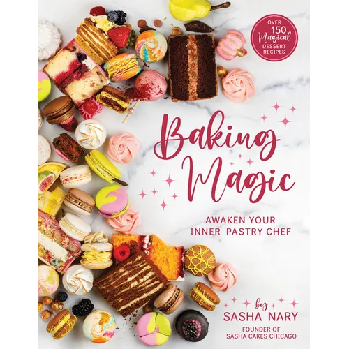 Baking Magic: Awaken Your Inner Pastry Chef: Awaken Your Inner Pastry Chef - Paperback