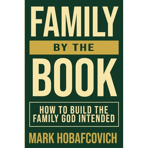 Family by the Book How to Build the Family God Intended - Paperback