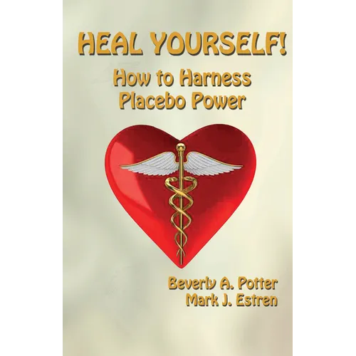 Heal Yourself!: How to Harness Placebo Power - Paperback