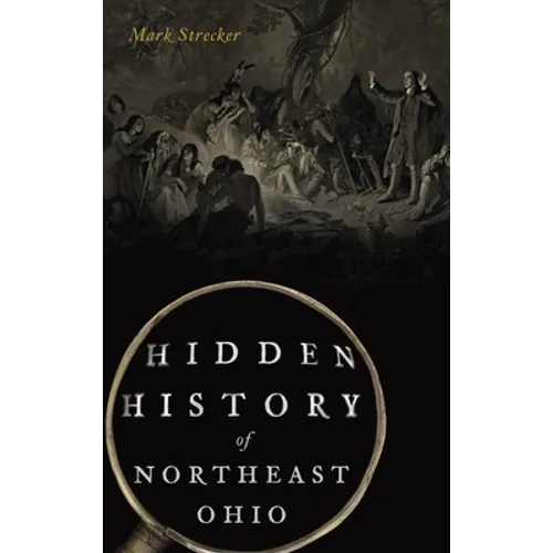 Hidden History of Northeast Ohio - Hardcover