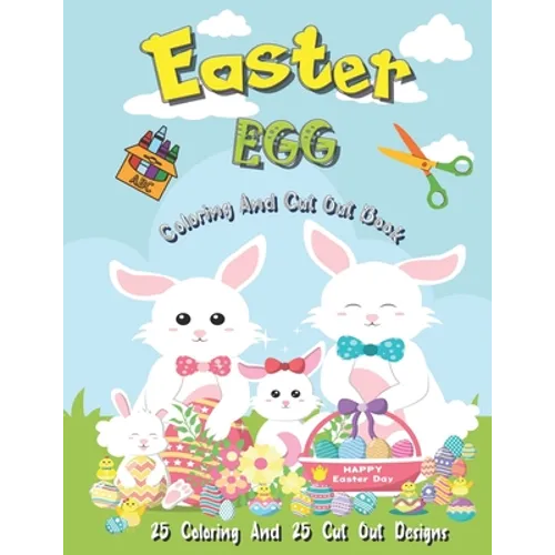Easter Egg Coloring And Cut Out Book: 25 Coloring And 25 Cut Out Designs for Boys And Girls 4 -8 Years Old Full Of Bunnies Chicks Eggs and Dinosaur ! - Paperback