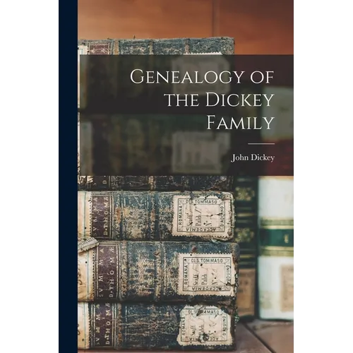 Genealogy of the Dickey Family - Paperback