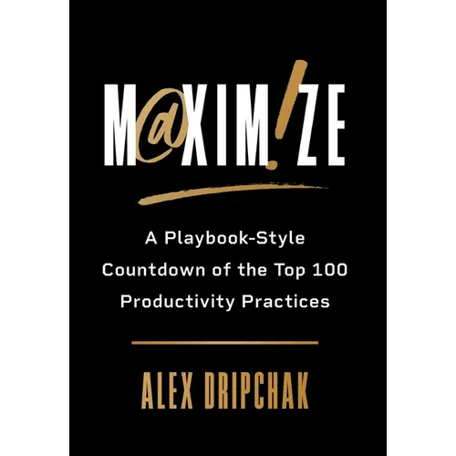 Maximize: A Playbook-Style Countdown of the Top 100 Productivity Practices - Hardcover