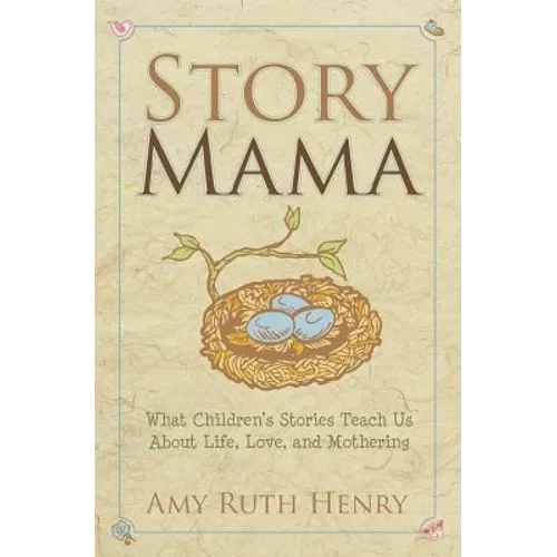 Story Mama: What Children's Stories Teach Us About Life, Love and Mothering - Paperback