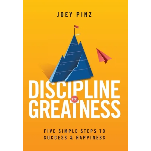 Discipline for Greatness: Five Simple Steps to Success and Happiness - Hardcover