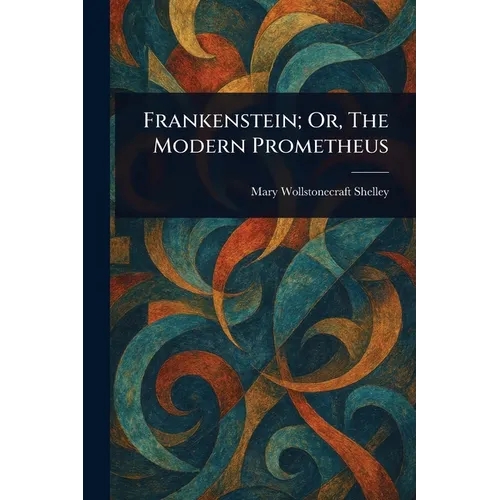 Frankenstein; Or, The Modern Prometheus - Paperback
