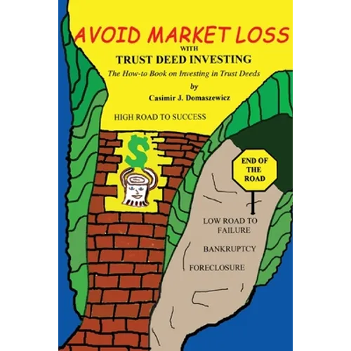 Avoid Market Loss with Trust Deed Investing: The How to Book on Investing in Trust Deeds - Paperback