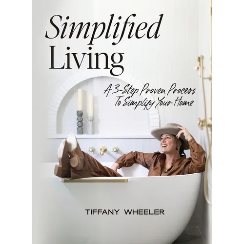 Simplified Living: A 3-Step Proven Process to Simplify Your Home - Hardcover