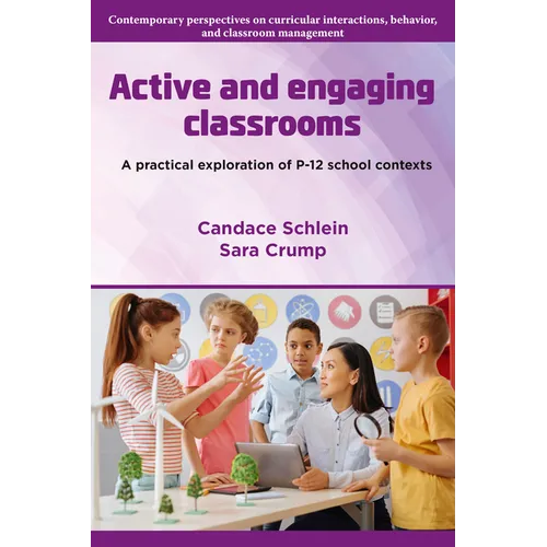 Active and Engaging Classrooms: A Practical Exploration of P-12 School Contexts - Paperback