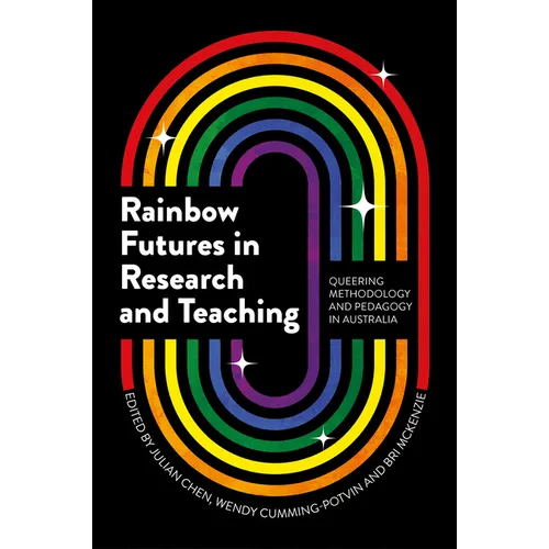 Rainbow Futures in Research and Teaching: Queering Methodology and Pedagogy in Australia - Hardcover