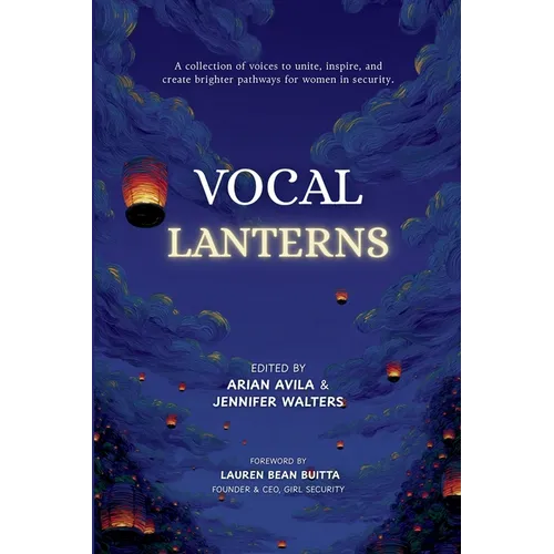 Vocal Lanterns: A Collection of Voices to Unite, Inspire, and Create Brighter Pathways for Women in Security - Paperback