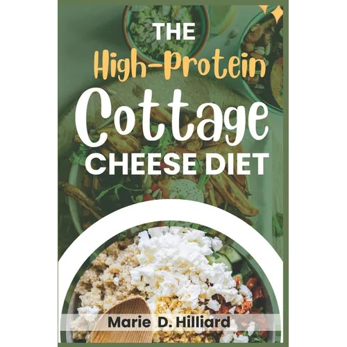 The High-Protein Cottage Cheese Diet: Easy, Delicious Recipes for Fat Loss and Muscle Gain