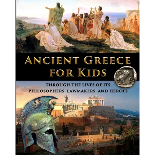 Ancient Greece for Kids Through the Lives of its Philosophers, Lawmakers, and Heroes - Paperback