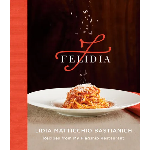 Felidia: Recipes from My Flagship Restaurant: A Cookbook - Hardcover
