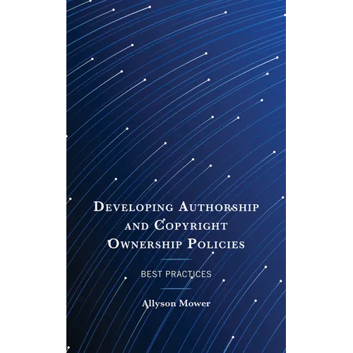 Developing Authorship and Copyright Ownership Policies: Best Practices - Paperback
