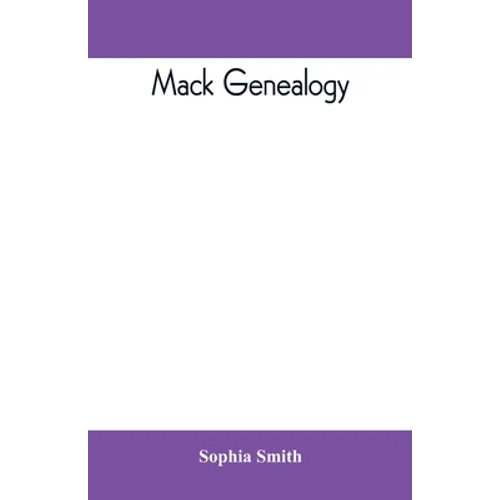 Mack genealogy. The descendants of John Mack of Lyme, Conn., with appendix containing genealogy of allied family, etc - Paperback